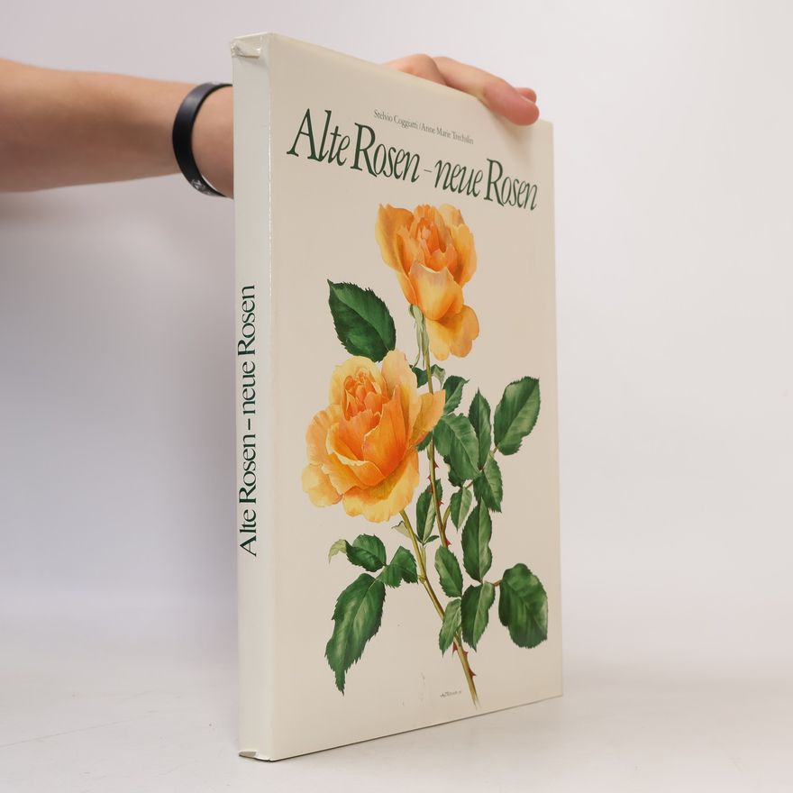 Anne Marie Trechslin Alte Rosen - neue Rosen