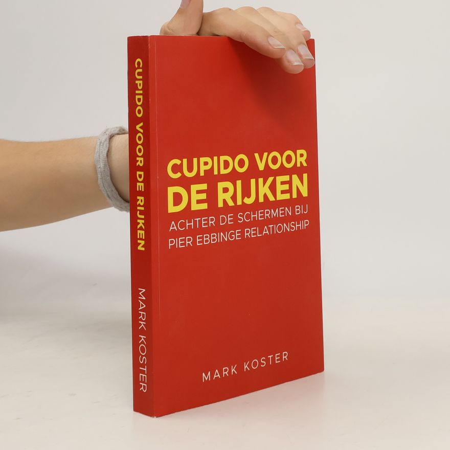 Mark Köster Cupido voor de rijken: Achter de schermen bij Pier Ebbinge Relationship. 'De liefdesbijbel om geluk te vinden'