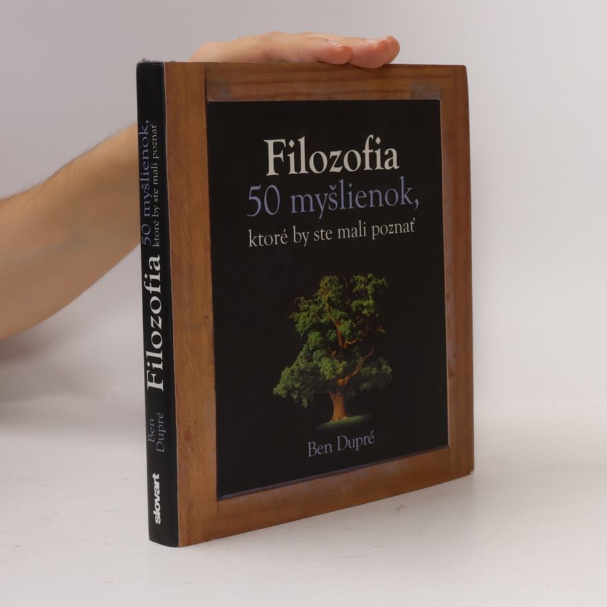Ben Dupré Filozofia - 50 myšlienok, ktoré by ste mali poznať