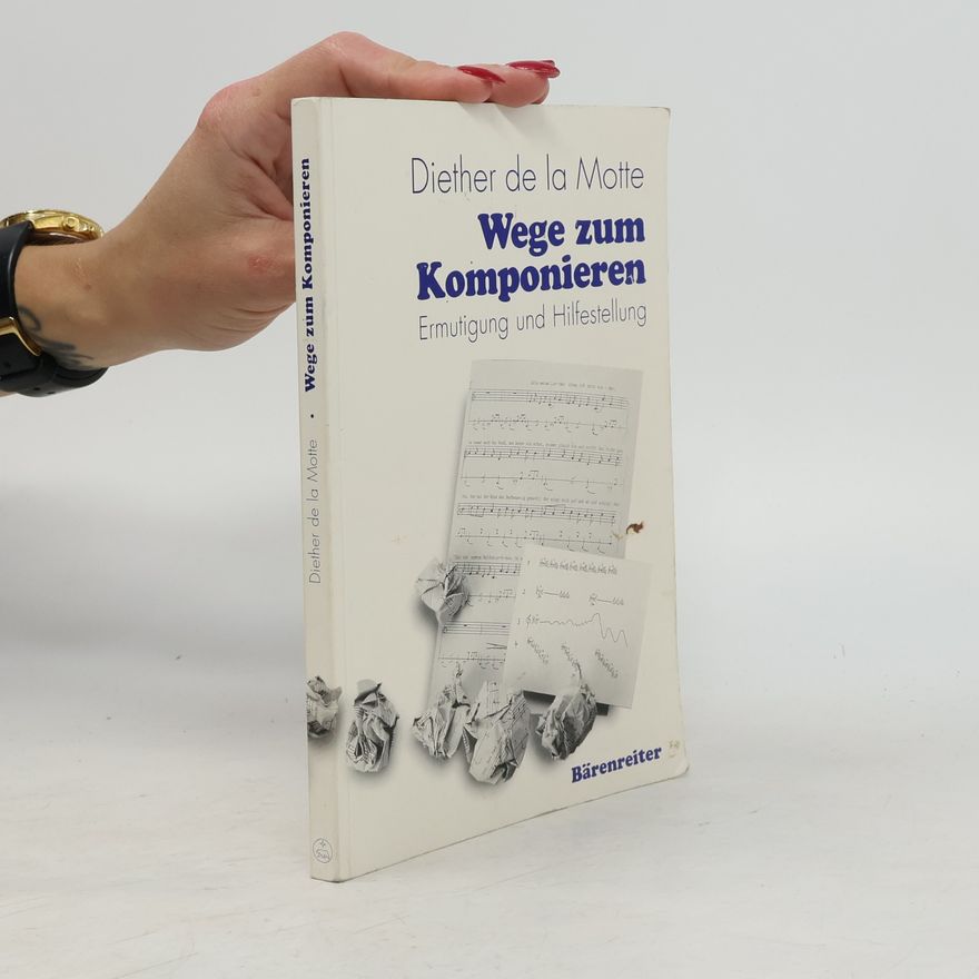 Diether de la Motte Wege zum Komponieren