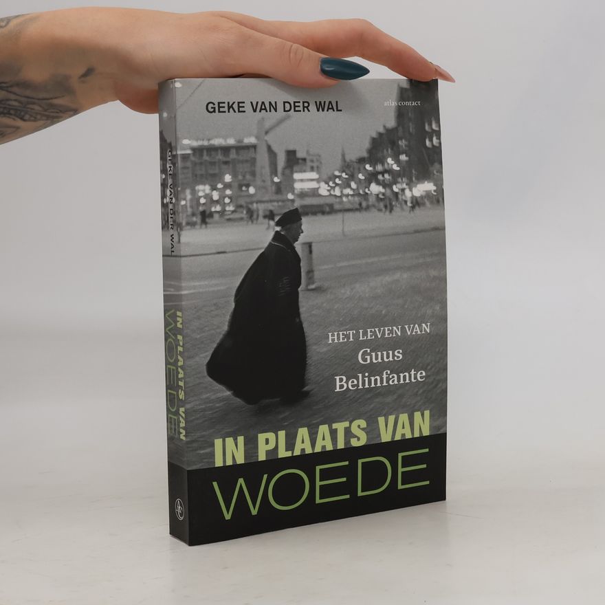 Geke van der Wal In plaats van woede: Het leven van Guus Belinfante