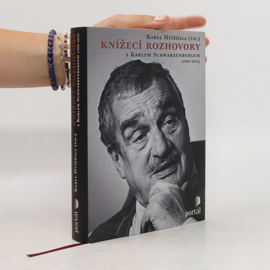 Karel Schwarzenberg Knížecí rozhovory s Karlem Schwarzenbergem aneb Historická zkušenost se bohužel nedědí, kdežto předsudky ano