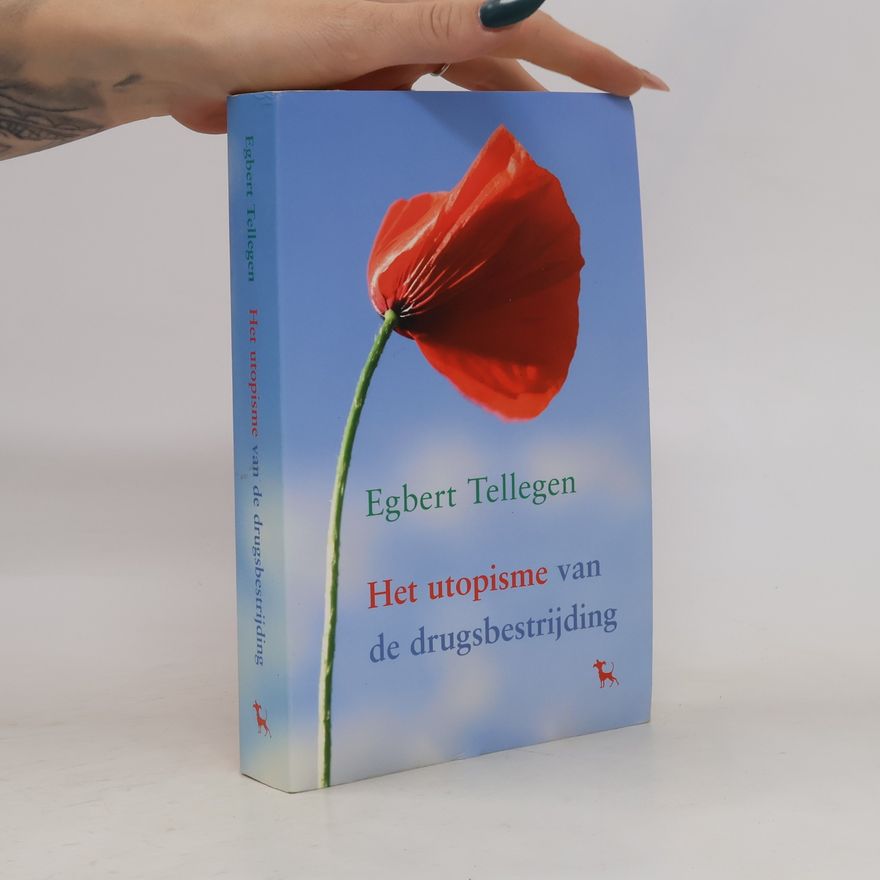Egbert Tellegen Het utopisme van de drugsbestrijding
