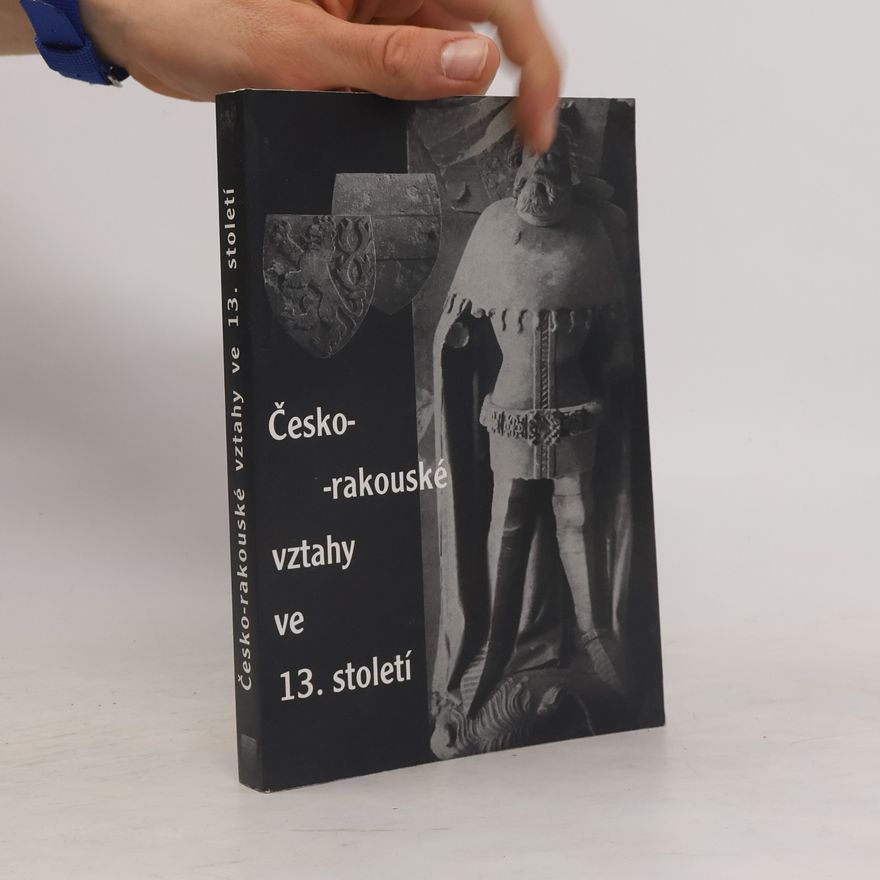 Jan Hrdina Česko-rakouské vztahy ve 13. století