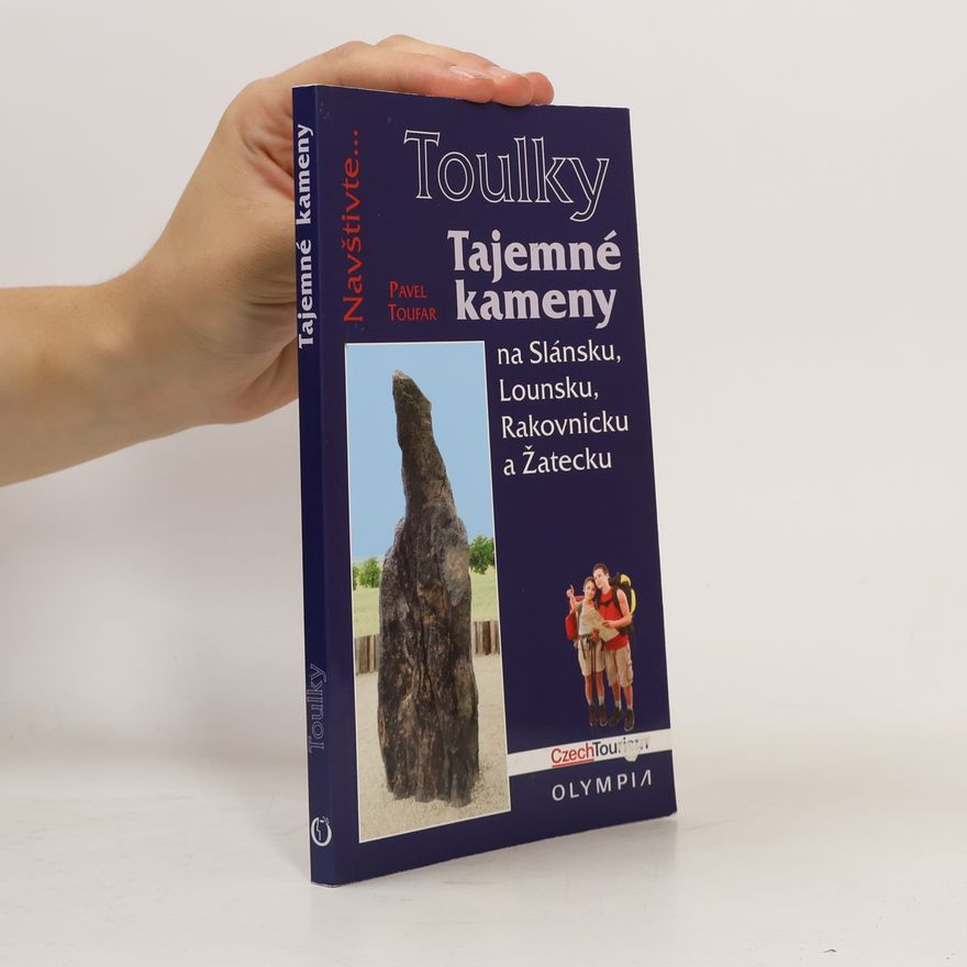 Pavel Toufar Tajemné kameny na Slánsku, Lounsku, Rakovnicku a Žatecku