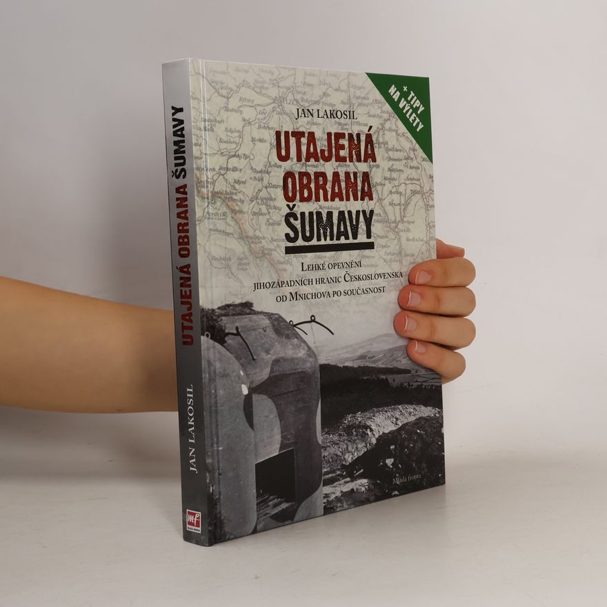 Jan Lakosil Utajená obrana Šumavy