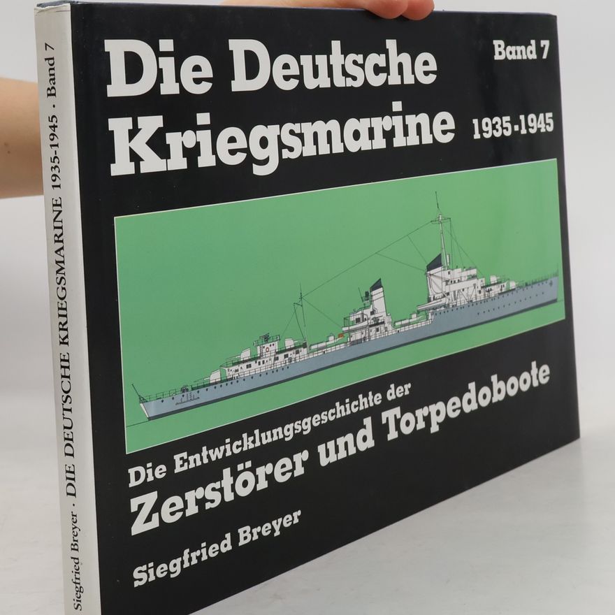 Siegfried Breyer Die deutsche Kriegsmarine, 1935-1945. Band 7