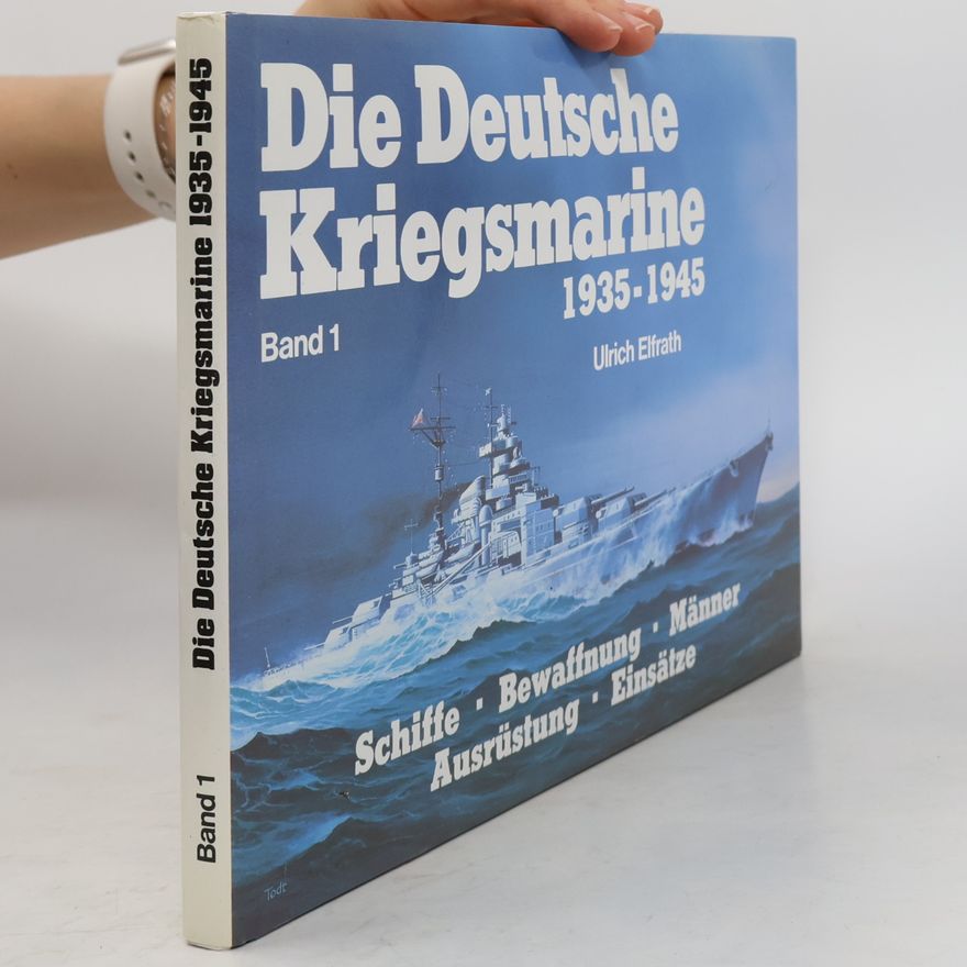 Ulrich Elfrath Die Deutsche Kriegsmarine 1935-1945. Band 1