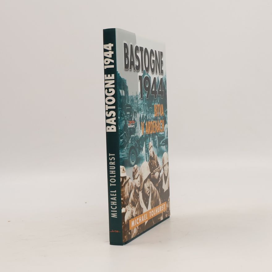 Michael Tolhurst Bastogne: Bitva v Ardenách