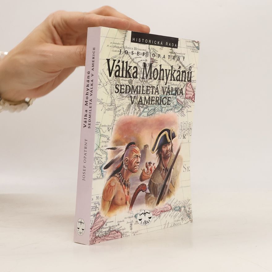 Josef Opatrný Válka Mohykánů. Sedmiletá válka v Americe