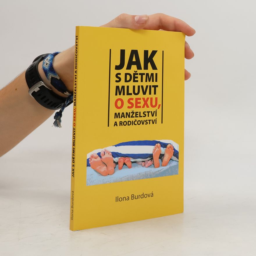Ilona Burdová Jak s dětmi mluvit o sexu, manželství a rodičovství