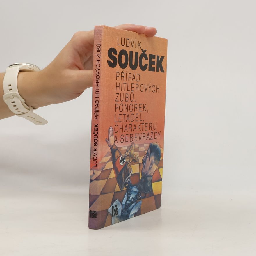 Ludvík Souček Případ Hitlerových zubů, ponorek, letadel, charakteru a sebevraždy