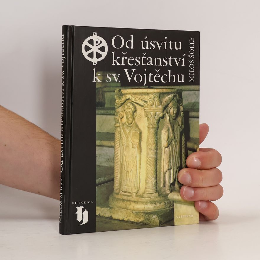 Miloš Šolle Od úsvitu křesťanství k sv. Vojtěchu