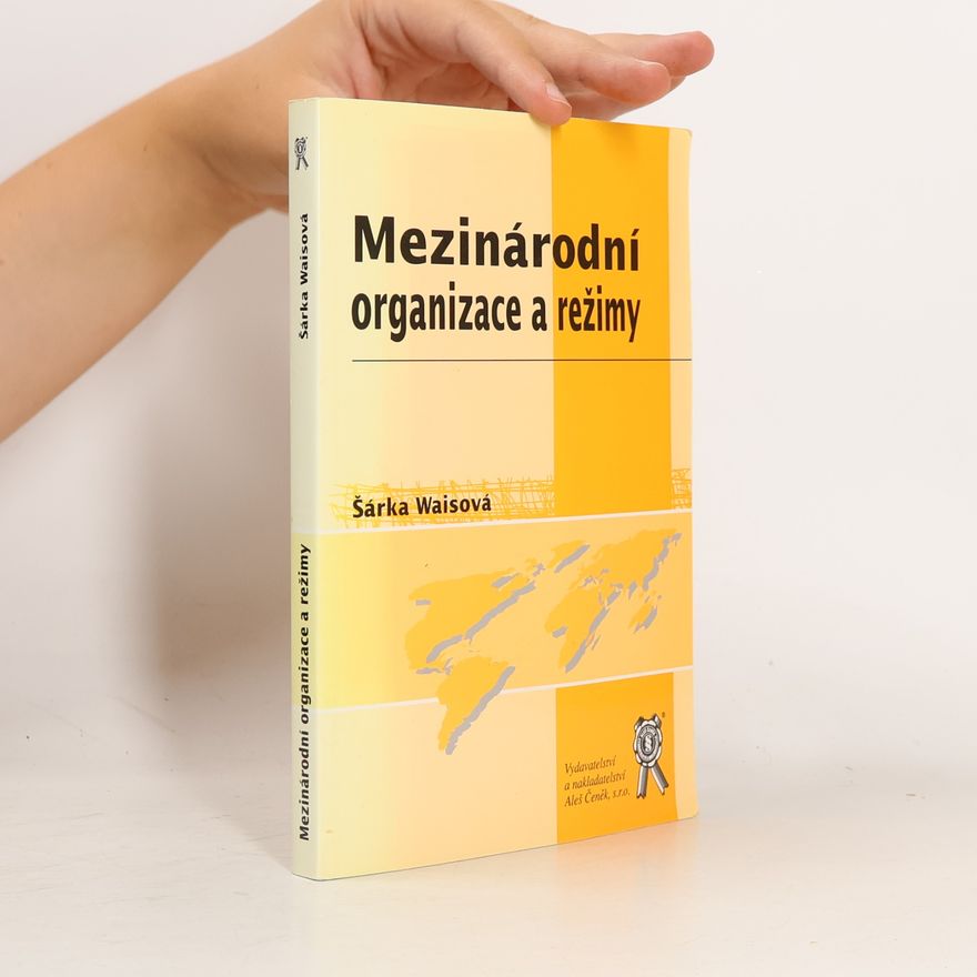 Šárka Waisová Mezinárodní organizace a režimy
