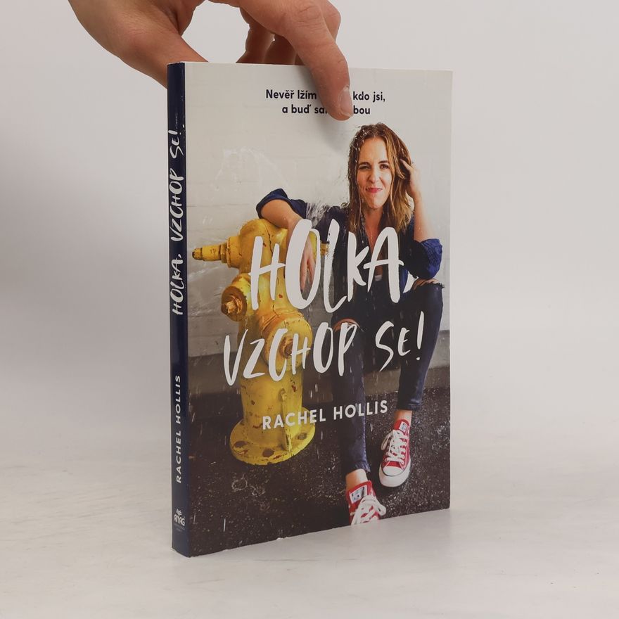 Rachel Hollis Holka, vzchop se! Nevěř lžím o tom, kdo jsi, a buď sama sebou