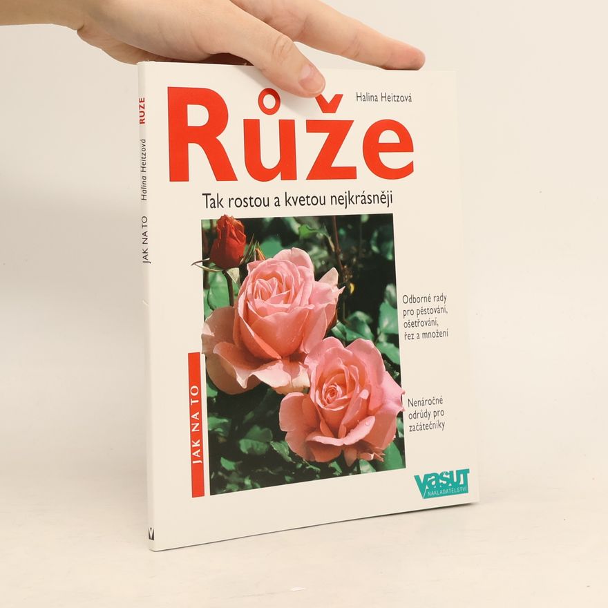 Halina Heitz Růže: Tak rostou a kvetou nejkrásněji