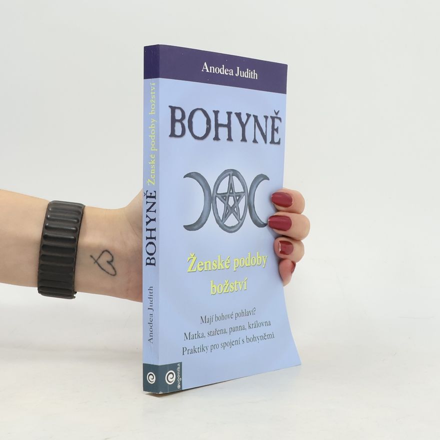 Anodea Judith Bohyně : ženské podoby božství