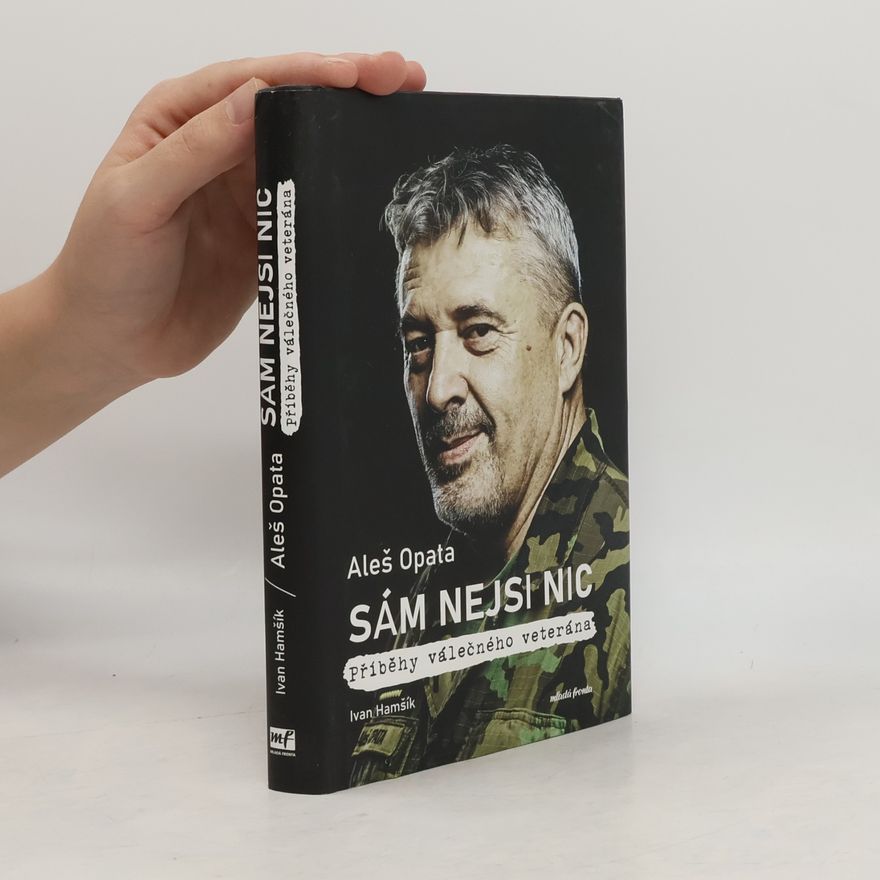 Aleš Opata Sám nejsi nic : příběhy válečného veterána