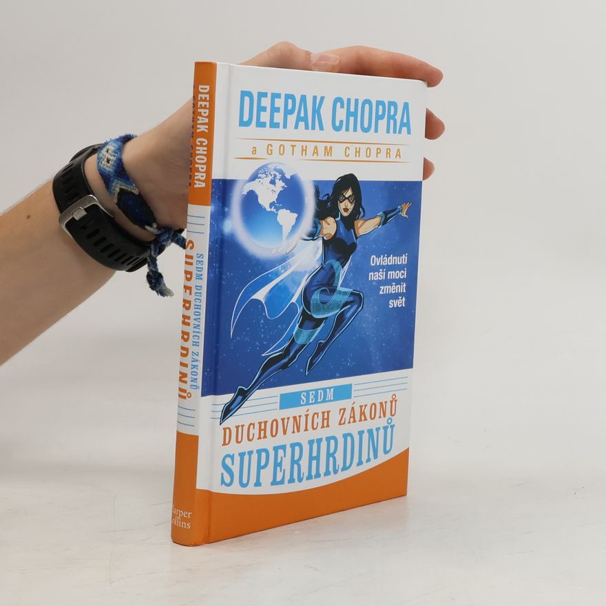 Gotham Chopra Sedm duchovních zákonů superhrdinů. Ovládnutí naší moci změnit svět