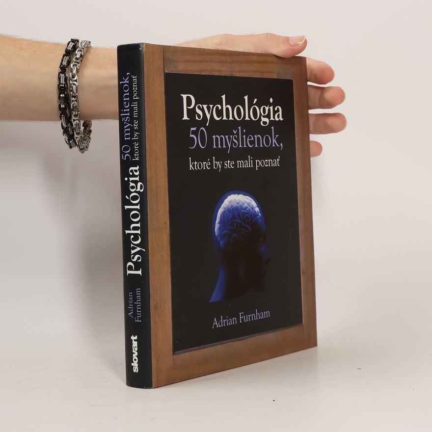 Adrian Furnham Psychológia - 50 myšlienok, ktoré by ste mali poznať