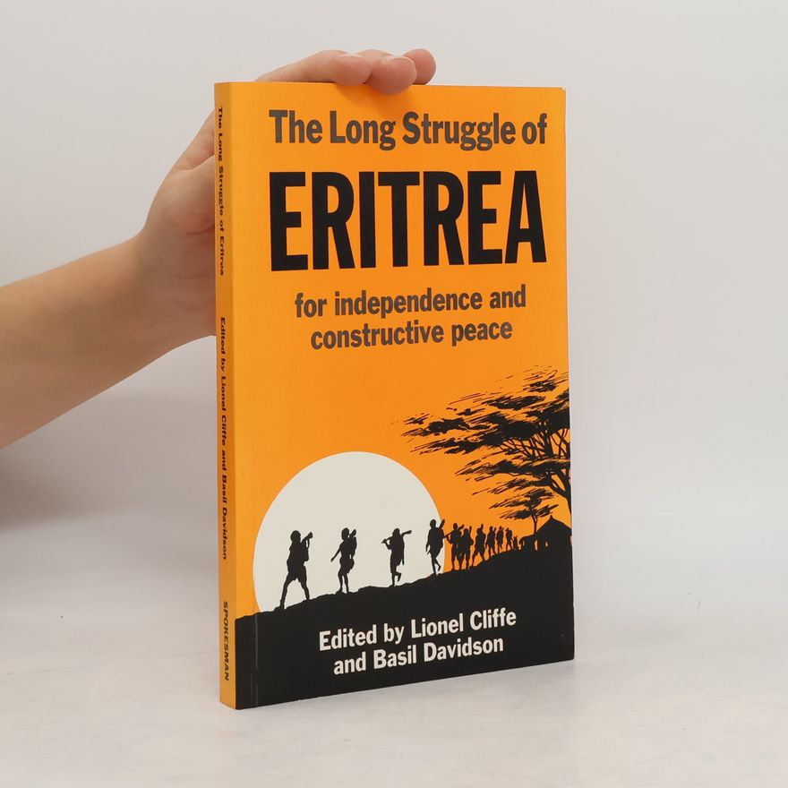 Lionel Cliffe The Long Struggle of Eritrea for Independence & Constructive Peace