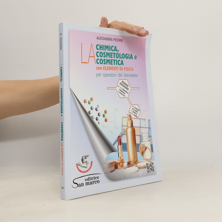 Alessandra Picenni La chimica, la cosmetologia e la cosmetica. Con elementi di fisica. Per operatori del benessere - Nuova edizione per una didattica induttiva e inclusiva con compiti di realtà e sintesi anche audio