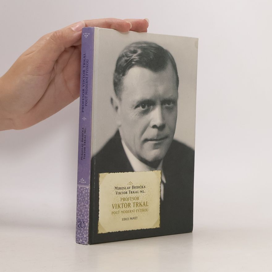 Viktor Trkal Profesor Viktor Trkal, Pouť moderní fyzikou