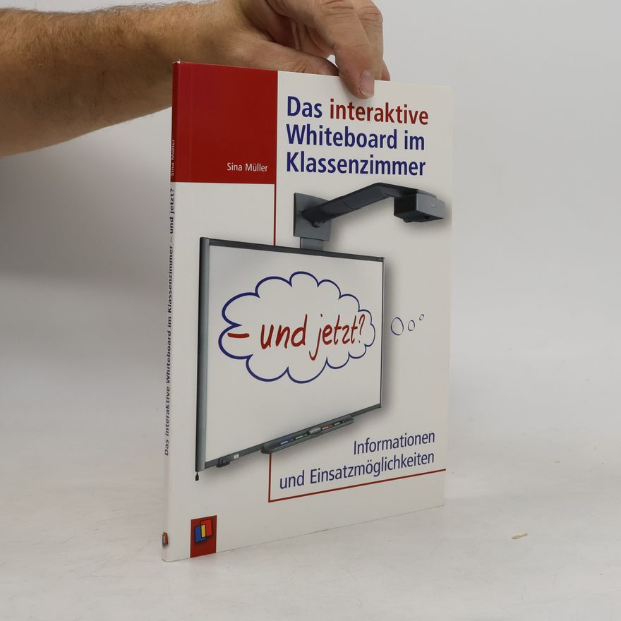 Sina Müller Das interaktive Whiteboard im Klassenzimmer - und jetzt?