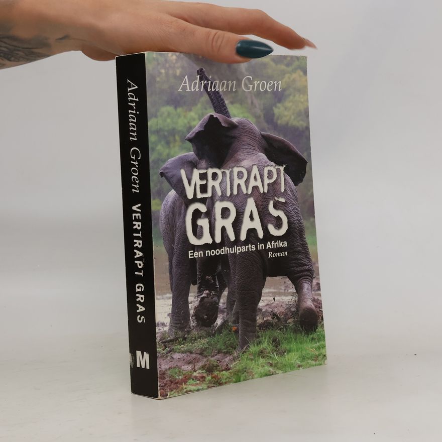 Adriaan Groen Vertrapt gras: Een noodhulparts in Afrika