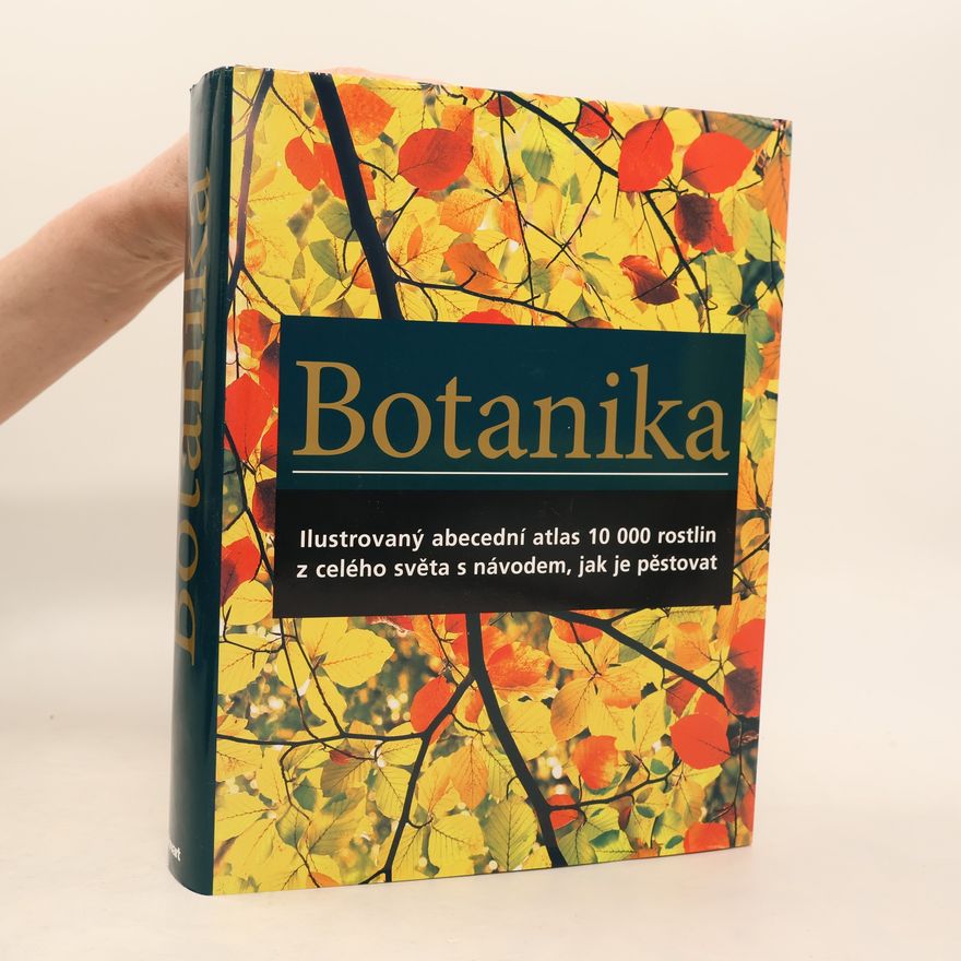 Geoffrey Burnie Botanika. Ilustrovaný abecední atlas 10 000 zahradních rostlin s návodem, jak je pěstovat