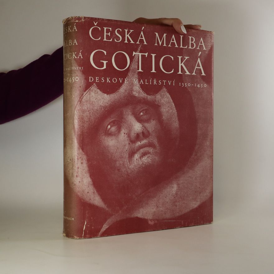 Antonín Matějček Česká malba gotická. Deskové malířství 1350-1450