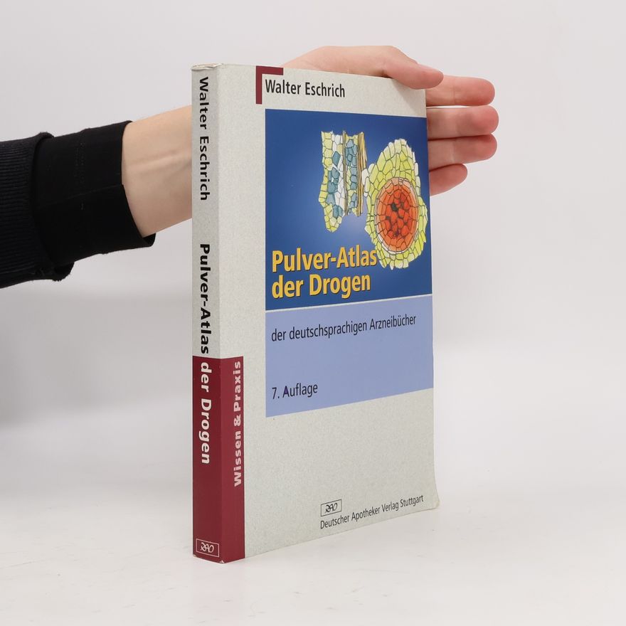Walter Eschrich Wissen und Praxis: Pulver-Atlas der Drogen der deutschsprachigen Arzneibücher - 7. Auflage