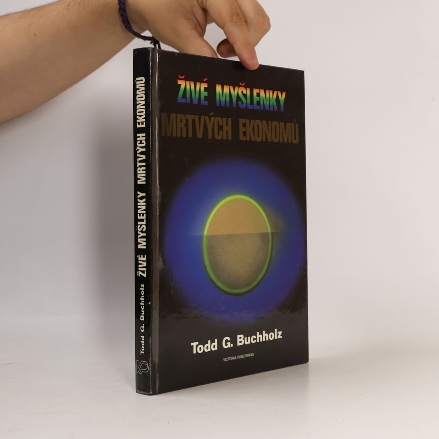 Todd G. Buchholz Živé myšlenky mrtvých ekonomů. Úvod do moderních ekonomických teorií