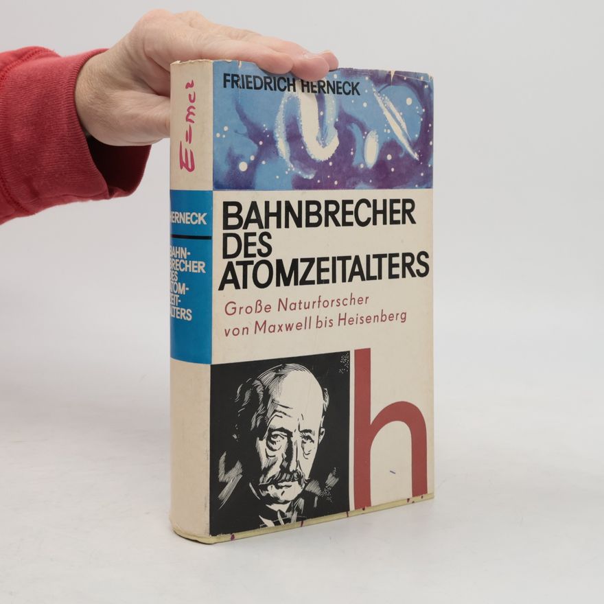 Friedrich Herneck BAHNBRECHER DES ATOMZEITALTERS