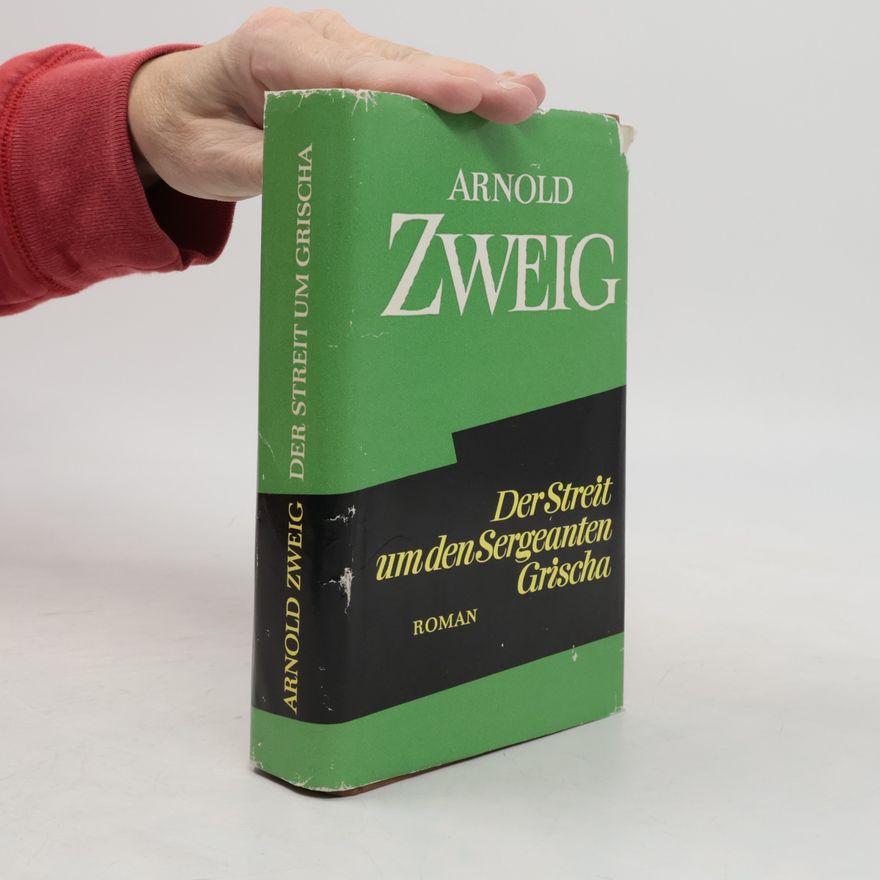 Arnold Zweig Der Streit um den Sergeanten Grischa