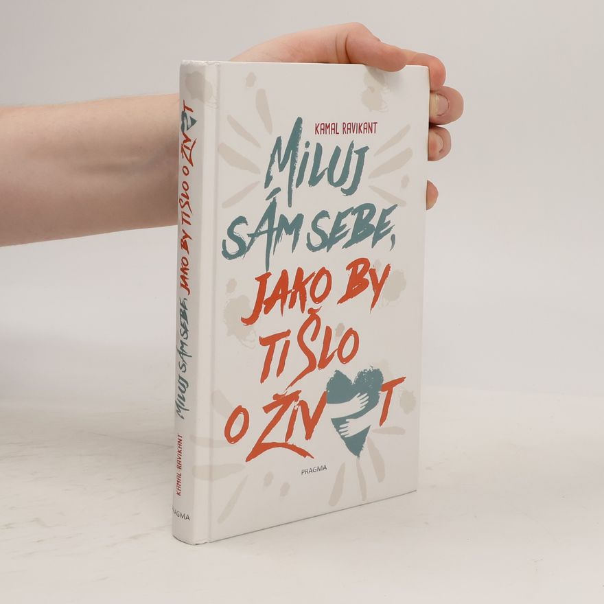 Kamal Ravikant Miluj sám sebe, jako by ti šlo o život