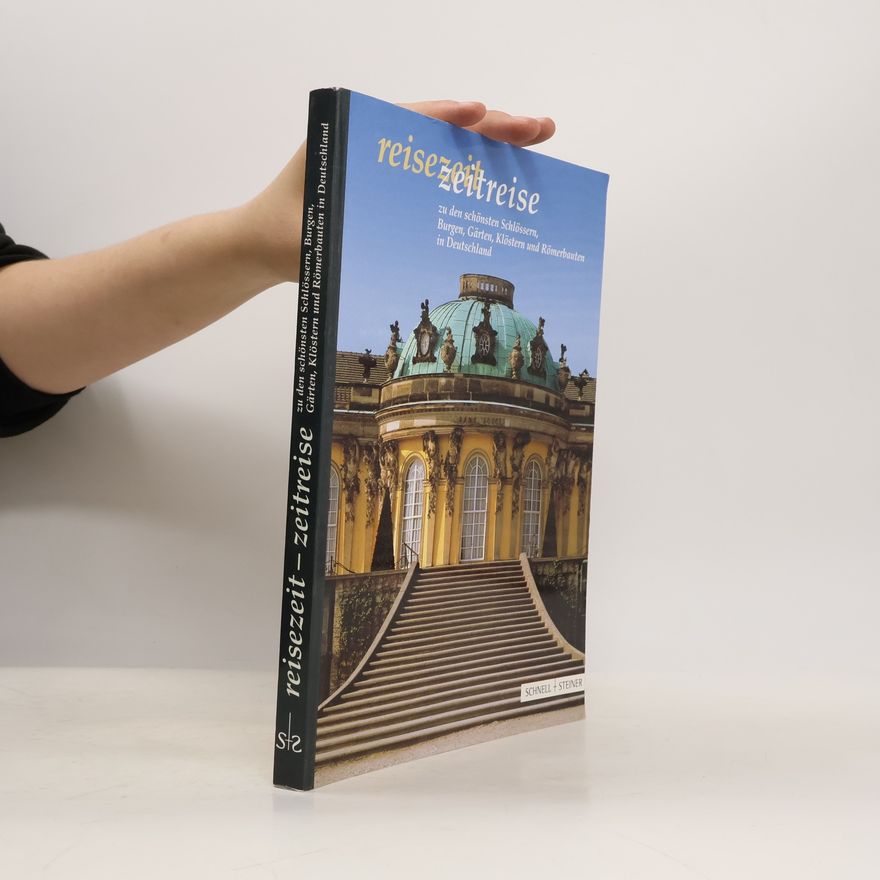 Auteurscollectief Reisezeit, Zeitreise zu den schönsten Schlössern, Burgen, Gärten, Klöstern und Römerbauten in Deutschland