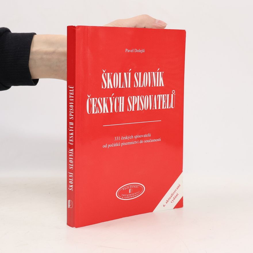 Pavel Dolejší Školní slovník českých spisovatelů : 331 českých spisovatelů od počátků písemnictví do současnosti