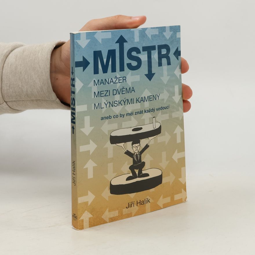 Jiří Halík Mistr - Manažer mezi dvěma mlýnskými kameny