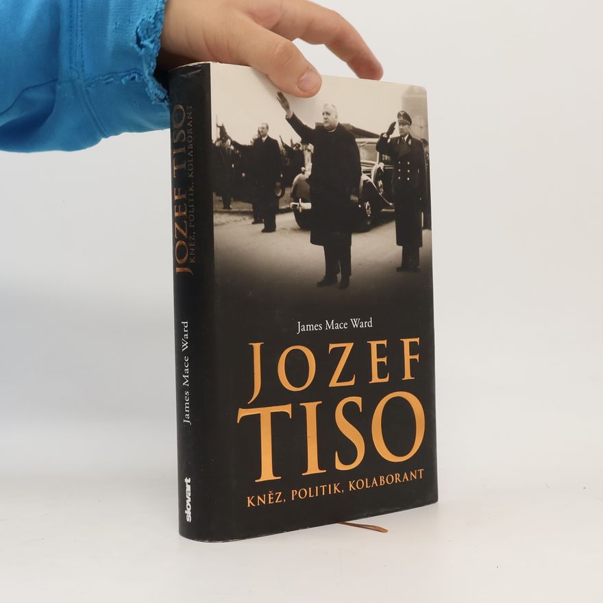 James Mace Ward Jozef Tiso. Kněz, politik, kolaborant