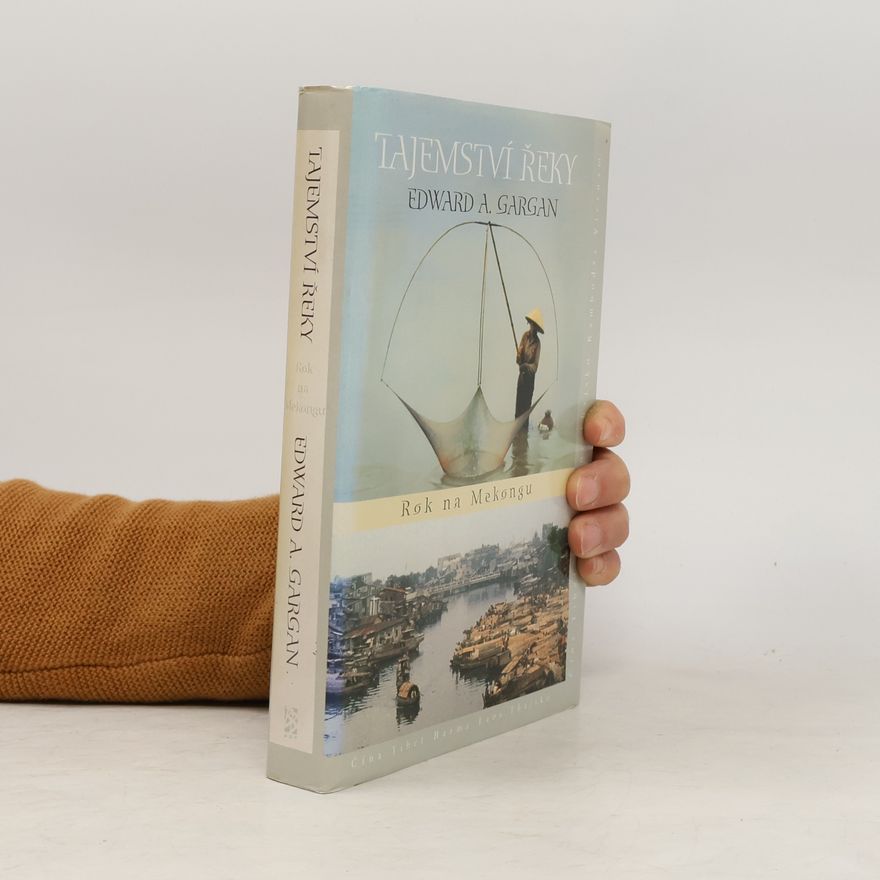 Edward A. Gargan Tajemství řeky. Rok na Mekongu
