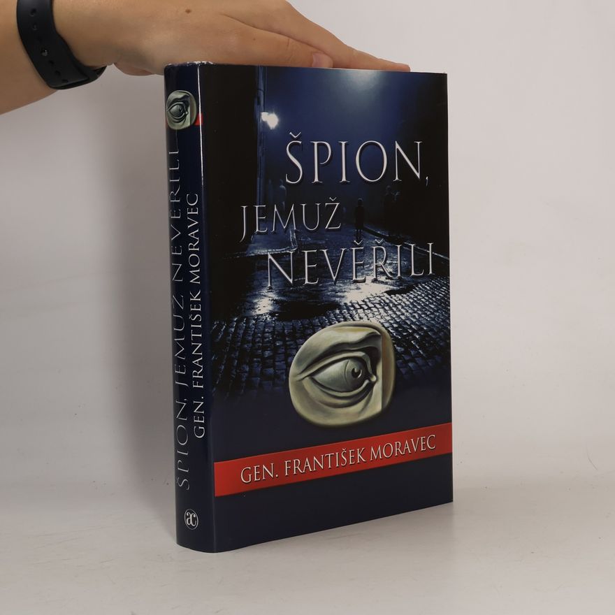 František Moravec Špion, jemuž nevěřili