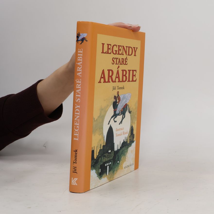 Jiří Tomek Legendy staré Arábie: Báje, legendy, pověsti, mýty a pohádková vyprávění