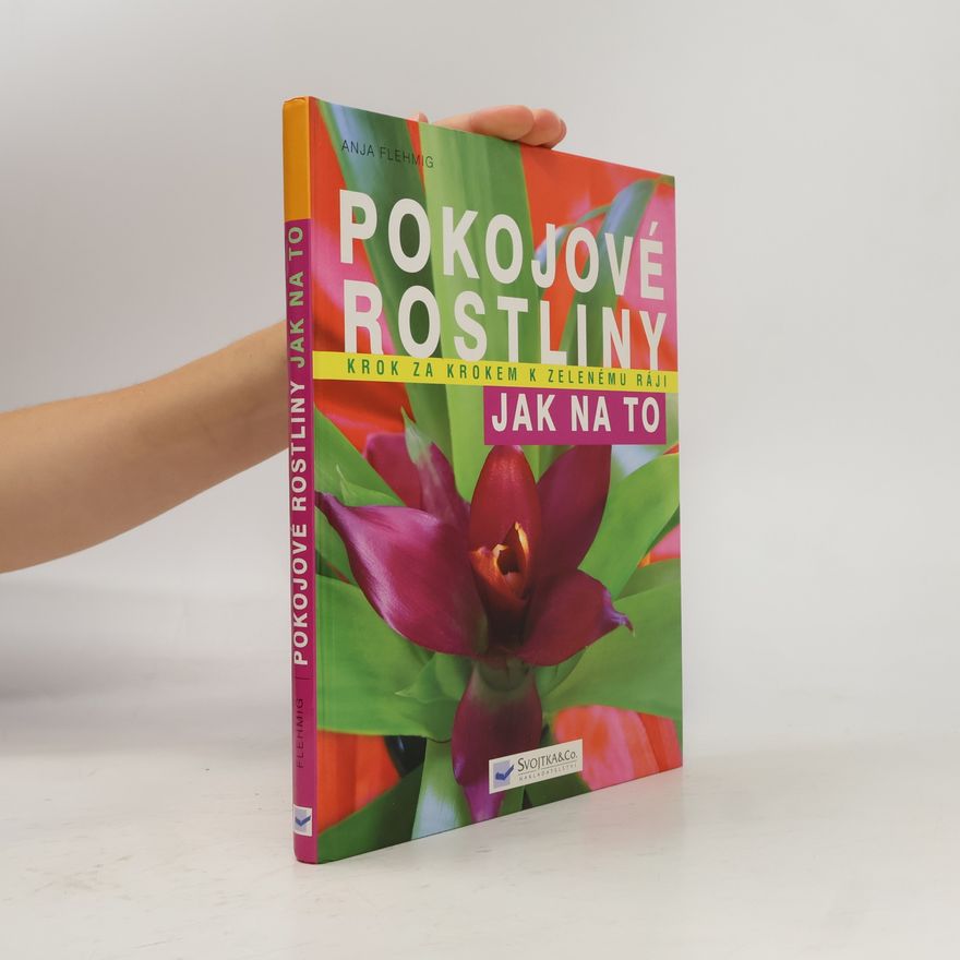 Anja Flehmig Pokojové rostliny: Krok za krokem k zelenému ráji