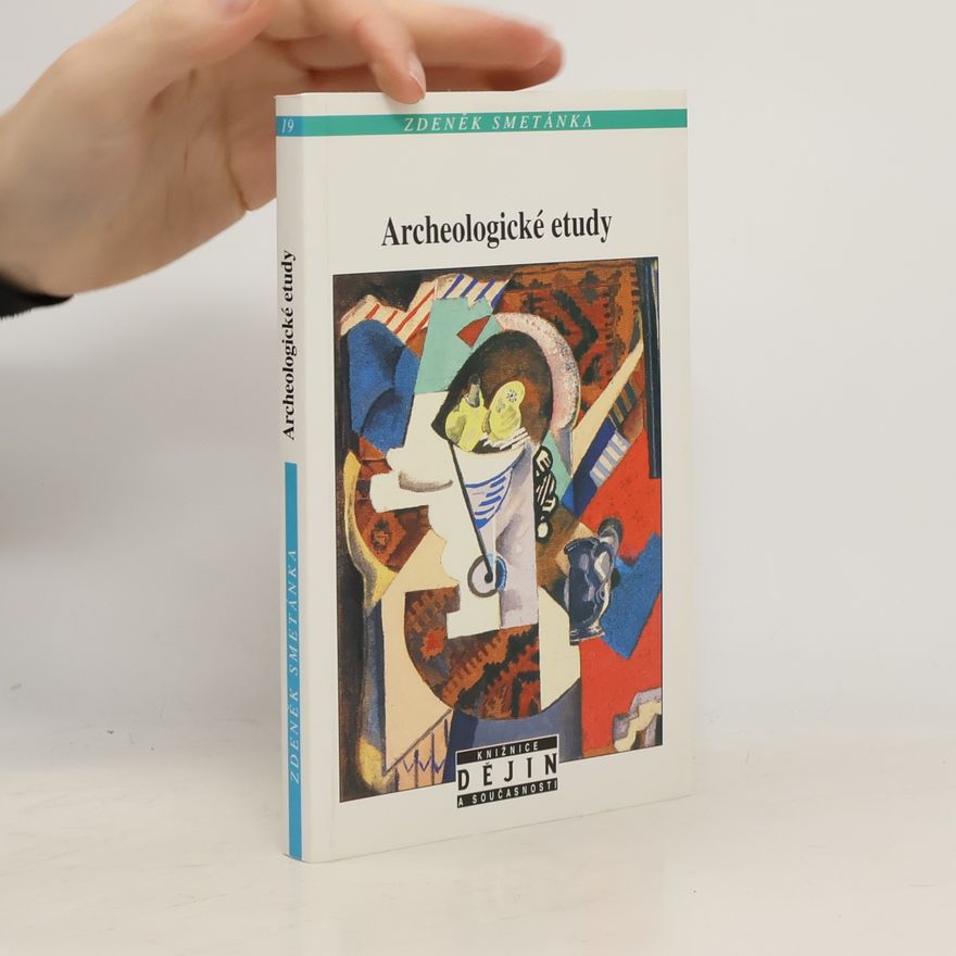 Zdeněk Smetánka Archeologické etudy: Osmnáct kapitol o poznávání středověku