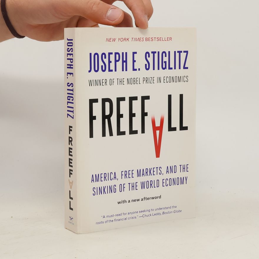 Joseph Stiglitz Freefall : America, free markets, and the sinking of the world economy