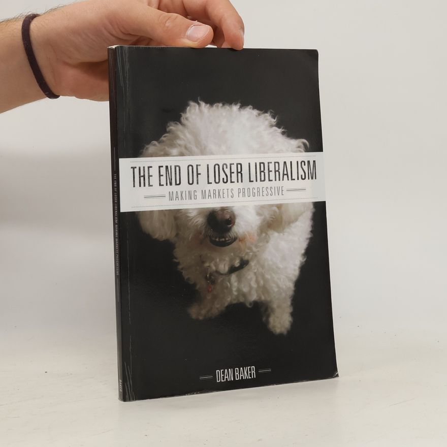 Dean Baker The End of Loser Liberalism