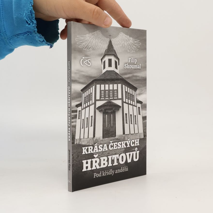 Filip Skoumal Krása českách hřbitovů : pod křídly andělů