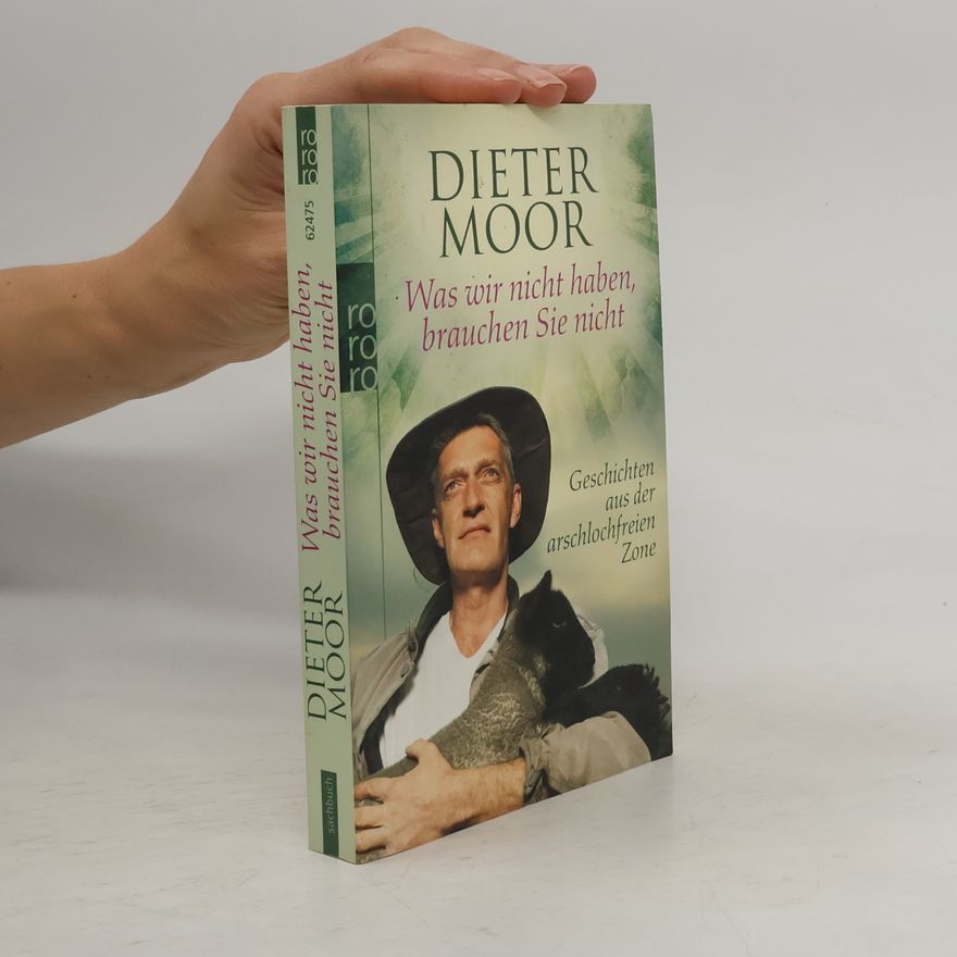 Dieter Moor Was wir nicht haben, brauchen Sie nicht