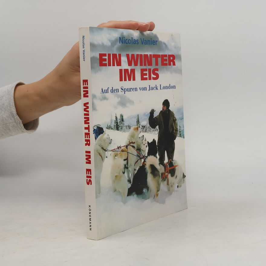 Nicolas Vanier Ein Winter im Eis